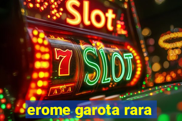 erome garota rara